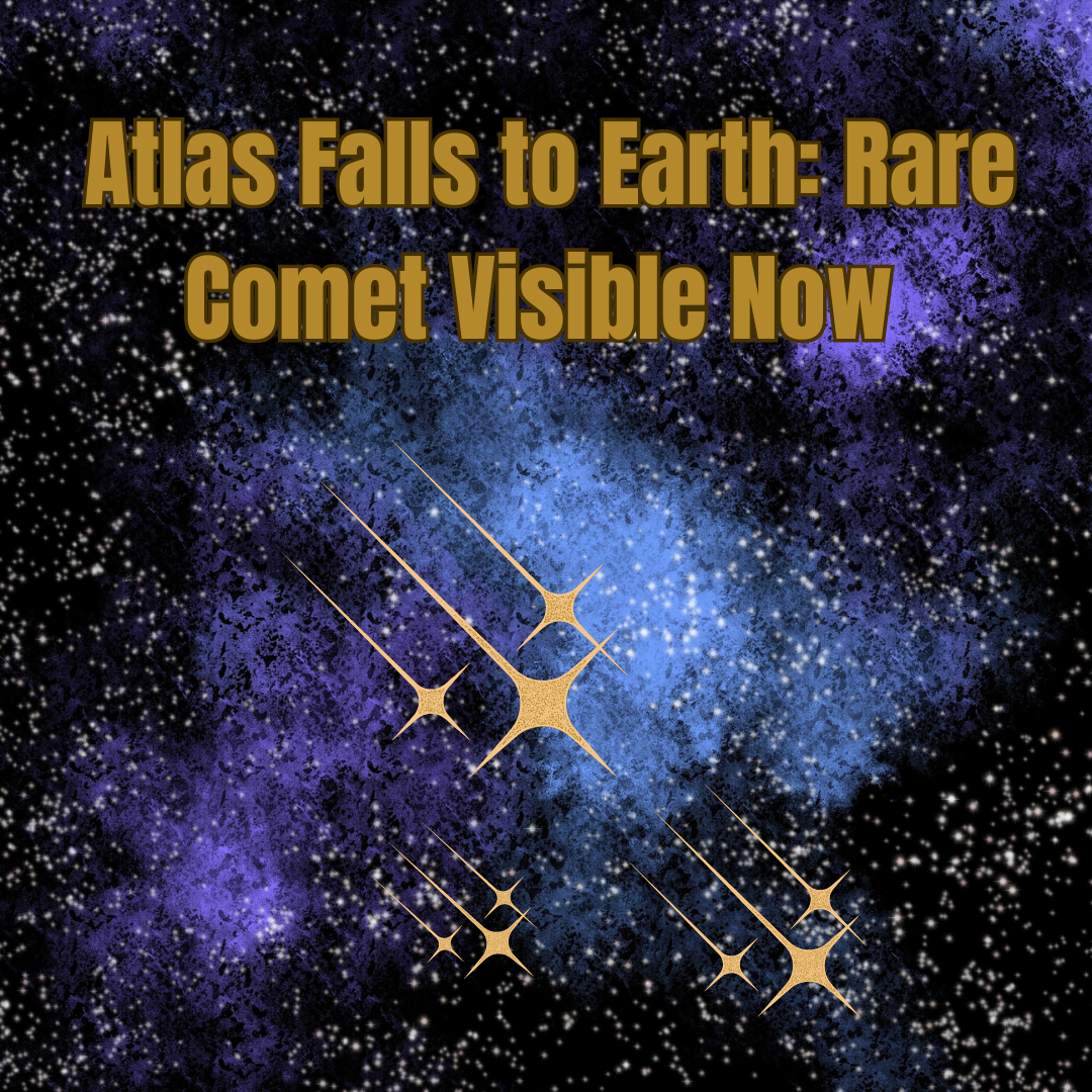 Atlas Falls to Earth: Rate Comet Visible Now